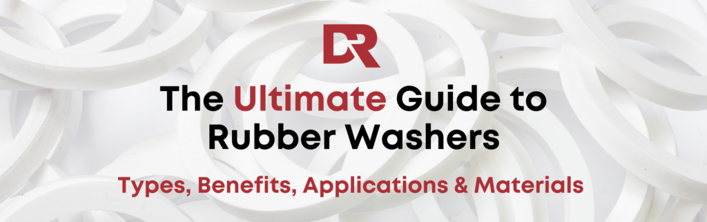 The Ultimate Guide to Rubber Washers: Types, Benefits, Applications & Materials