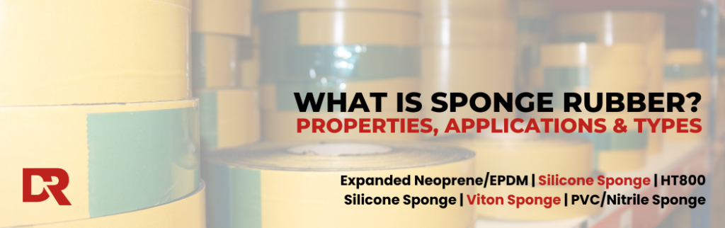 What is Sponge Rubber Properties, Applications & Types